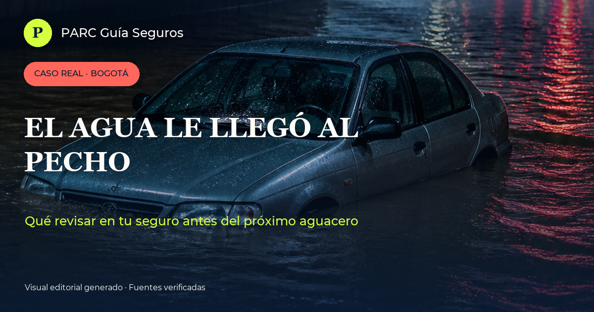 Caso real de un carro inundado en Bogotá y qué revisar en el seguro antes del próximo aguacero